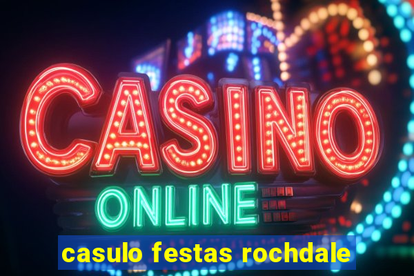 casulo festas rochdale